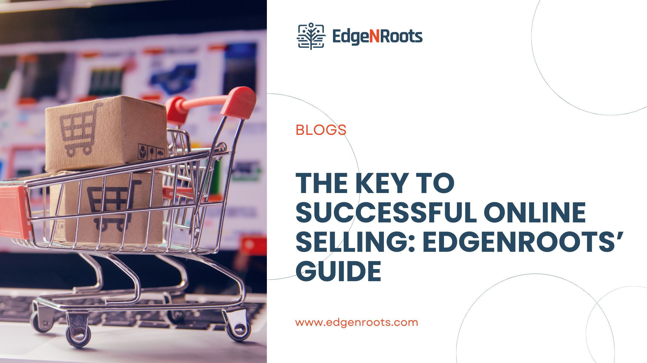 The Key to Successful Online Selling EdgeNRoots’ Guide